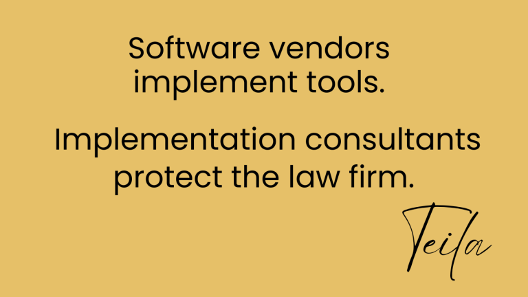 Software vendors implement tools. Implementation consultants protect the law firm.